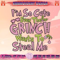 I'm So Cute Even The Grinch Wants To Steal Me Embroidery Design, Pink Grinch Embroidery, Christmas Embroidery, Machine Embroidery Designs