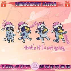 Bluey That's It I'm Not Going Embroidery Design, Pink Bluey Embroidery, Bluey Christmas Embroidery Design, Machine Embroidery Designs
