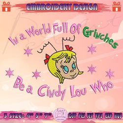 In A World Full Of Grinches Be A Cindy Lou Who Christmas Embroidery Design, Grinch Christmas Embroidery, Machine Embroidery Designs