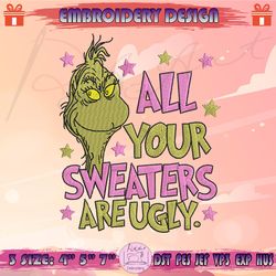 All Your Sweaters Are Ugly Embroidery Design, Pink Grinch Embroidery, Grinch Christmas Embroidery, Machine Embroidery Designs