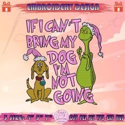 If I Can't Bring My Dog I'm Not Going Embroidery Design, Pink Grinch Embroidery, Grinch Christmas Embroidery, Machine Embroidery Designs