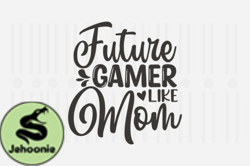 Future Gamer Like Mom,Mothers Day SVG Design126