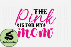 The Pink is for My Mom,Mothers Day SVG Design148