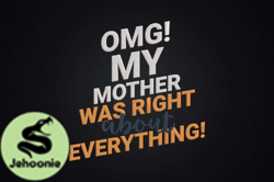 OMG My Mother Was Right About Everything Design 54