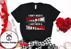 I Dont Need a Valentine Tshirt Design 38