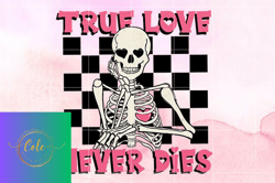 True Love Never Dies Valentines Day