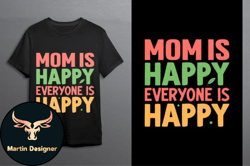 Mom Is Happy Everyone Is Happy Design 127