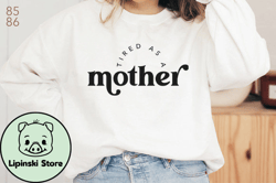 Tired As a Mother Design 91