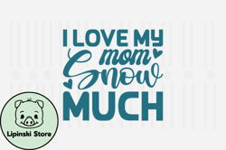I Love My Mom Snow Much,Mothers Day SVG Design116