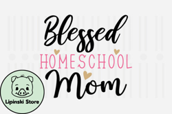 Blessed Homeschool Mom,Mothers Day SVG Design123