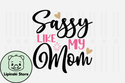 Sassy Like My Mom,Mothers Day SVG Design143