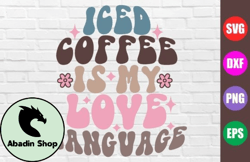 Iced Coffee is My Love Language SVG