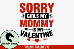 Sorry Girls My Mommy is My Valentine