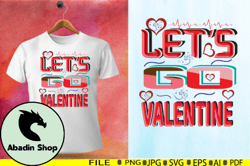 Lets Go Valentine Typography T Shirt