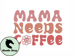 Mama Needs Coffee Design 42