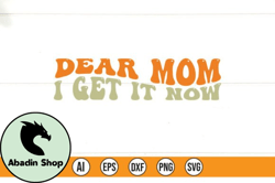 Dear Mom I Get It Now Design 187