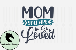 Mom You Are so Loved,Mothers Day SVG Design136
