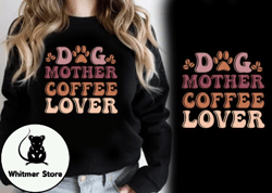 Dog Mother Coffee Lover T-shirt Design