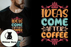 Ideas Come After Coffee T-shirt