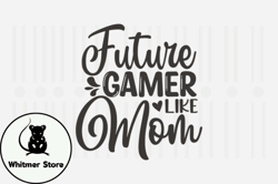 Future Gamer Like Mom,Mothers Day SVG Design126