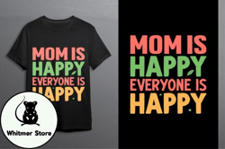Mom Is Happy Everyone Is Happy Design 127
