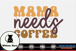 Mama, Mother day PNG, Mother day PNG Needs Coffee – Retro Coffee SVG Design 305