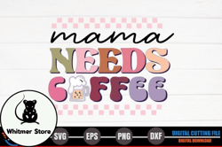 Mama, Mother day PNG, Mother day PNG Needs Coffee – Retro Mothers Day Design 309