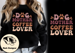 Dog Mother Coffee Lover T-shirt Design Design 67