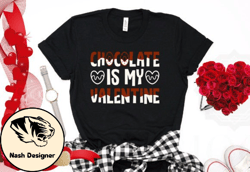 Chocolate is My Valentine Tshirt Design Design 39