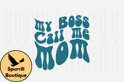 My Boss Call Me Mom,Mothers Day SVG Design31