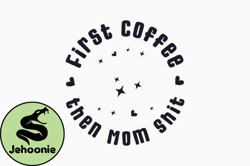 First Coffee then Mom Shit Design 236