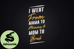 I Went from Mama, Mother day PNG, Mother day PNG to Mommy to Mom to Bruh Design 86