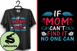 If Mom Cant Find It Mother Day T-Shirt Design 159