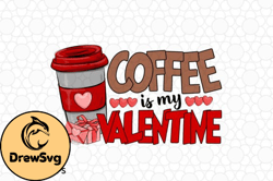 Coffee is My Valentine SVG Sublimation