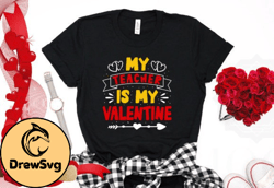 My Teacher is My Valentine Tshirt Design 35