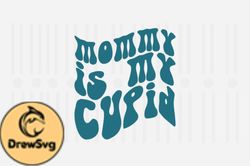 Mommy is My Cupid,Mothers Day SVG Design78