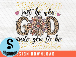Just Be Who God Made You to Be PNG
