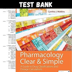 Latest 2023 Pharmacology Clear and Simple A Guide to Drug Classifications and Dosage Calculations 4th Edition Watkins Te