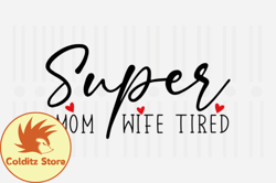 Super Mom Super Wife Super,Mothers Day Design105