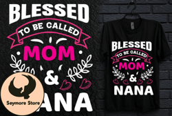 BLESSED to BE CALLED MOM and NANA Design 210