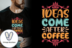 Ideas Come After Coffee T-shirt Design 89