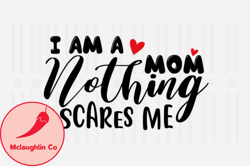 Im a Mom Nothing Scare,Mothers Day SVG Design113