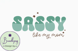 Free Sassy Like My Mom Design 393