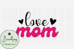 Love Mom,Mothers Day SVG Design132