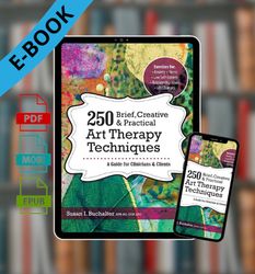 250 Brief, Creative & Practical Art Therapy Techniques: A Guide for Clinicians and Clients