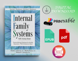 Internal Family Systems Skills Training Manual: Trauma-Informed Treatment for Anxiety, Depression, PTSD & Substance Abus