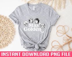 Stay Golden Golden Girls PNG files for sublimation