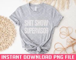 Shit Show Supervisor PNG files for sublimation