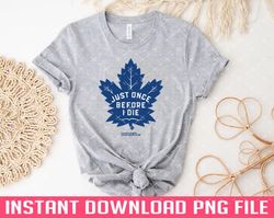Maple Leafs Just Once PNG files for sublimation