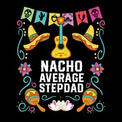 Nacho Average Stepdad Png, Digital Download, Funny Stepdad Png, Nacho Step Dad Png, Step Dad Diy